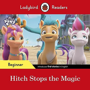 Ladybird Readers Beginner Level – My Little Pony – Hitch Stops the Magic (ELT Graded Reader) 