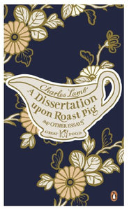 A Dissertation Upon Roast Pig & Other Essays 