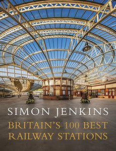 Britain's 100 Best Railway Stations 