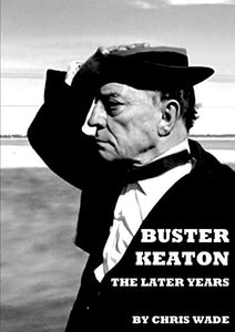 Buster Keaton: The Later Years 