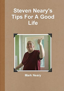 Steven Neary's Tips for a Good Life 