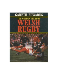 The Golden Years of Welsh Rugby 