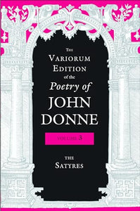 The Variorum Edition of the Poetry of John Donne, Volume 3 