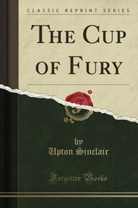 The Cup of Fury (Classic Reprint) 