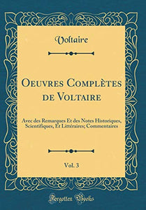 Oeuvres Completes de Voltaire, Vol. 3: Avec des Remarques Et des Notes Historiques, Scientifiques, Et Litteraires; Commentaires (Classic Reprint) 