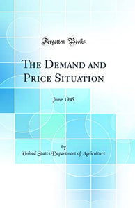 The Demand and Price Situation: June 1945 (Classic Reprint) 