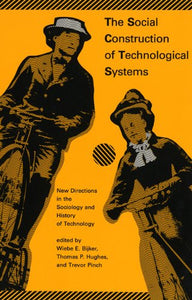 The Social Construction of Technological Systems 