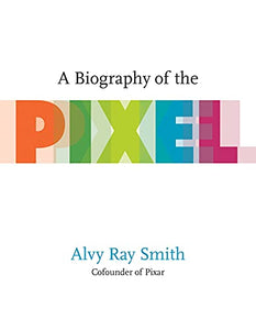 A Biography Of The Pixel 