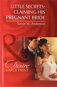 Little Secrets: Claiming His Pregnant Bride 