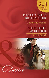 Pursued By The Rich Rancher / The Sheikh's Secret Heir 