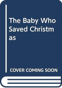 The Baby Who Saved Christmas 