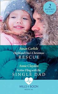 Highland Doc's Christmas Rescue / Festive Fling With The Single Dad 