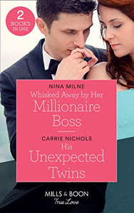 Whisked Away By Her Millionaire Boss / His Unexpected Twins 