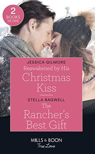 Reawakened By His Christmas Kiss / The Rancher's Best Gift 