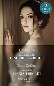 Contracted As His Cinderella Bride / The Maid's Spanish Secret 