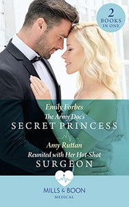 The Army Doc's Secret Princess / Reunited With Her Hot-Shot Surgeon 