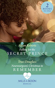 Falling For The Secret Prince / Neurosurgeon's Christmas To Remember 