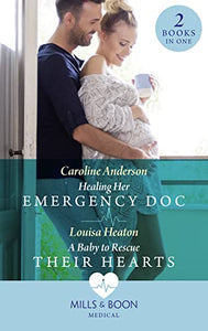 Healing Her Emergency Doc / A Baby To Rescue Their Hearts 