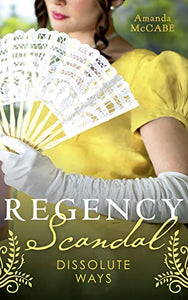 Regency Scandal: Dissolute Ways 