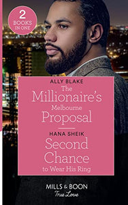 The Millionaire's Melbourne Proposal / Second Chance To Wear His Ring 