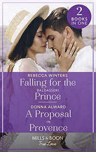 Falling For The Baldasseri Prince / A Proposal In Provence 