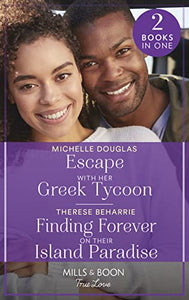 Escape With Her Greek Tycoon / Finding Forever On Their Island Paradise 