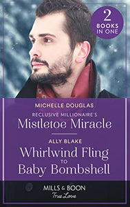 Reclusive Millionaire's Mistletoe Miracle / Whirlwind Fling To Baby Bombshell 