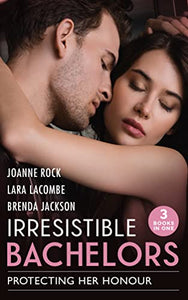 Irresistible Bachelors: Protecting Her Honour 