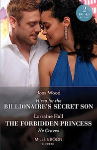 Hired For The Billionaire's Secret Son / The Forbidden Princess He Craves 