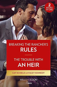 Breaking The Rancher's Rules / The Trouble With An Heir - 2 Books in 1 