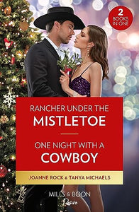 Rancher Under The Mistletoe / One Night With A Cowboy 