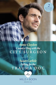 Country Fling With The City Surgeon / Falling For The Trauma Doc 