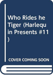 Who Rides he Tiger (Harlequin Presents #11) 