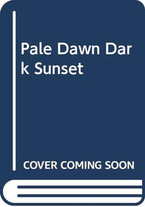 Pale Dawn Dark Sunset 