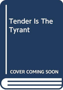 Tender Is The Tyrant 