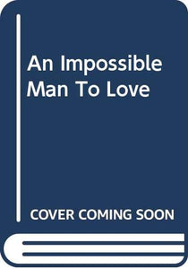 An Impossible Man To Love 