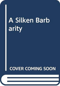 A Silken Barbarity 