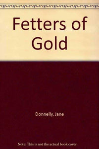 Fetters Of Gold 