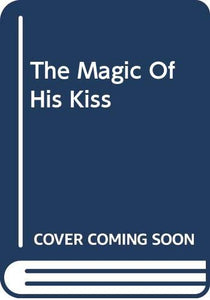 The Magic Of His Kiss 