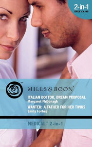 Italian Doctor, Dream Proposal / Wanted: A Father for her Twins 