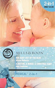 Her Baby Out of the Blue / A Doctor, A Nurse: A Christmas Baby 