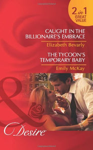 Caught in the Billionaire's Embrace/ The Tycoon's Temporary Baby 