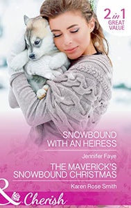 Snowbound With An Heiress / The Maverick's Snowbound Christmas 