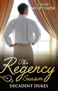 The Regency Season: Decadent Dukes 