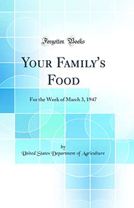 Your Family's Food: For the Week of March 3, 1947 (Classic Reprint) 