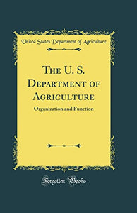 The U. S. Department of Agriculture: Organization and Function (Classic Reprint) 