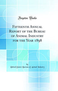 Fifteenth Annual Report of the Bureau of Animal Industry for the Year 1898 (Classic Reprint) 