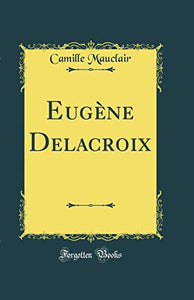 Eugène Delacroix (Classic Reprint) 