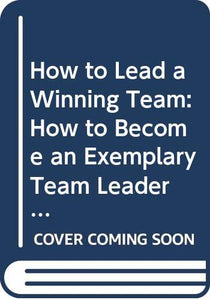 How to Lead a Winning Team 