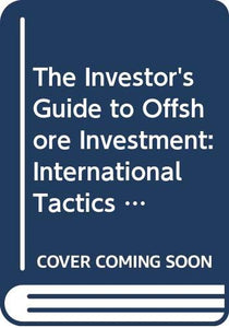 Investor's Guide to Offshore Investment and Finance 